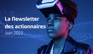 la newsletter des actionnaires juin 2022